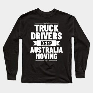 Truck Drivers Keep Australia Moving Long Sleeve T-Shirt